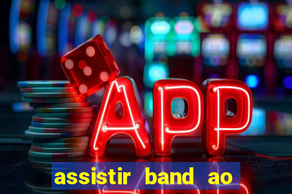 assistir band ao vivo multicanais